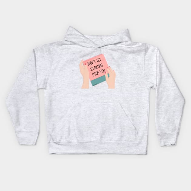 DON'T LET STARTING STOP YOU Kids Hoodie by The Cute Feminist